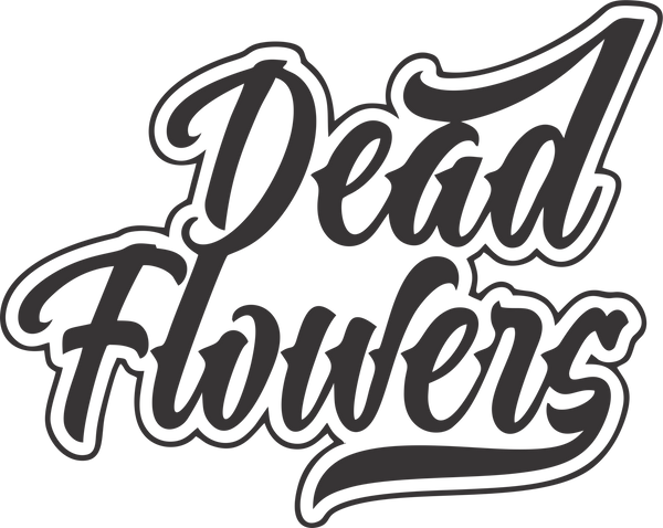 DEAD FLOWERS